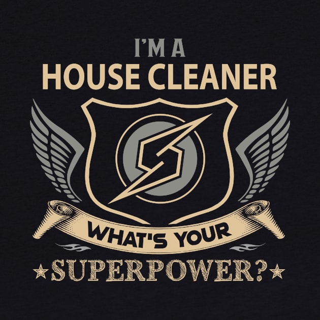 House Cleaner T Shirt - Superpower Gift Item Tee by Cosimiaart